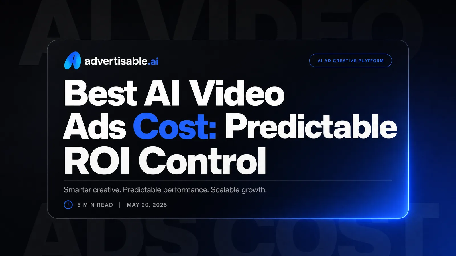 Best AI Video Ads Cost: Predictable ROI Control