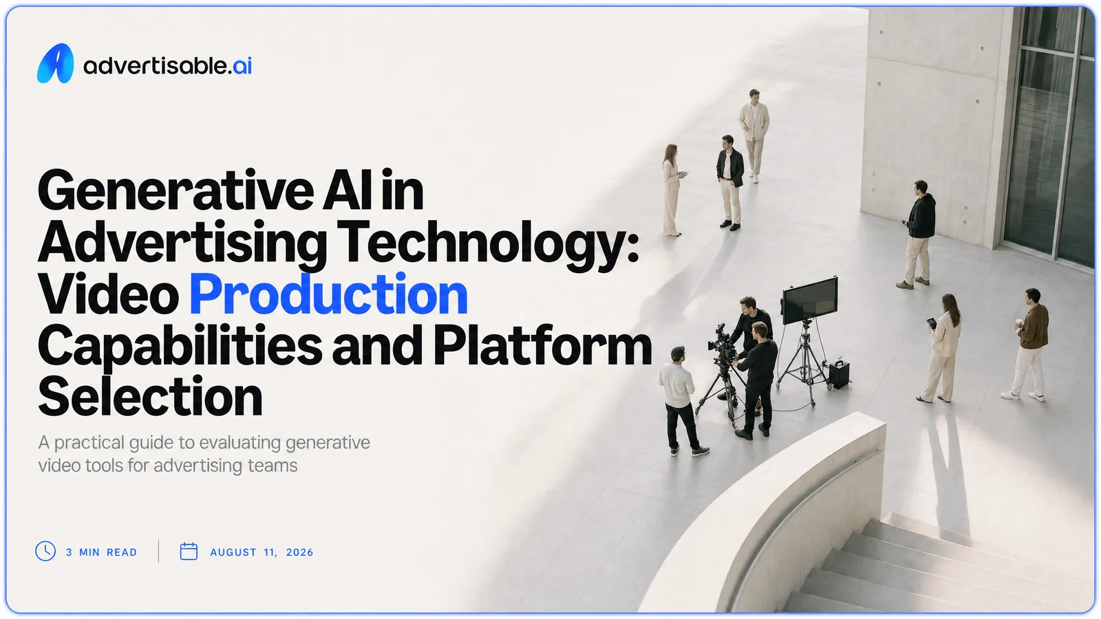 Generative AI in Advertising Technology: Video Production Capabilities and Platform Selection